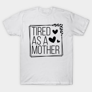 Celebrate Motherhood with Humorous Tired As A Mother T-Shirt